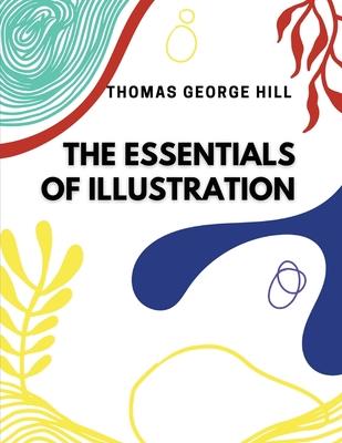 The Essentials of Illustration: A Practical Guide to the Reproduction of Drawings and Photographs