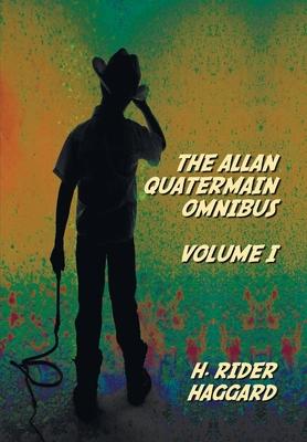 The Allan Quatermain Omnibus Volume I, including the following novels (complete and unabridged) King Solomon’s Mines, Allan Quatermain, Allan’s Wife,