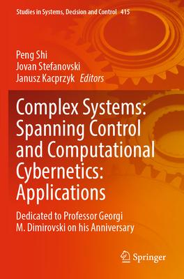 Complex Systems: Spanning Control and Computational Cybernetics: Applications: Dedicated to Professor Georgi M. Dimirovski on His Anniversary