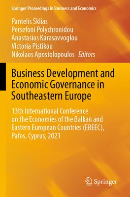 Business Development and Economic Governance in Southeastern Europe: 13th International Conference on the Economies of the Balkan and Eastern European