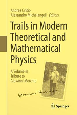Rigorous Trails Across Quantum and Classical Physics: A Volume in Tribute to Giovanni Morchio