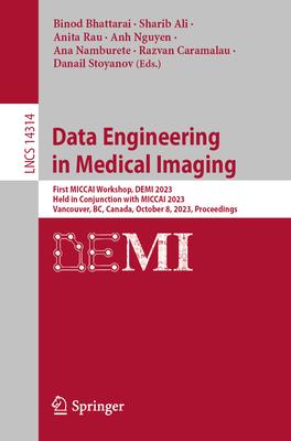 Data Engineering in Medical Imaging: First Miccai Workshop, Demi 2023, Held in Conjunction with Miccai 2023, Vancouver, Bc, Canada, October 8, 2023, P