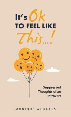 It’s OK to Feel Like This...!: Suppressed Thoughts of an Introvert
