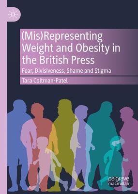 (Mis)Representing Weight and Obesity in the British Press: Fear, Divisiveness, Shame and Stigma