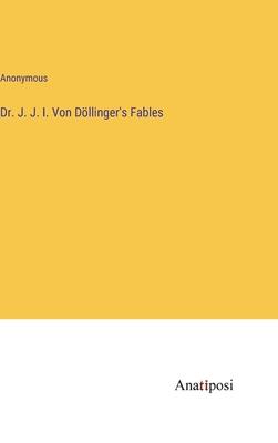 Dr. J. J. I. Von Döllinger’s Fables