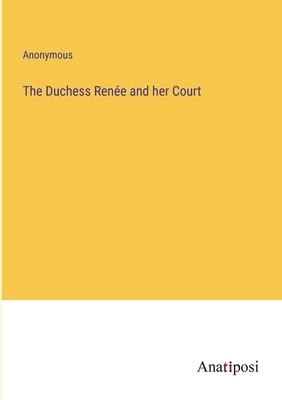 The Duchess Renée and her Court