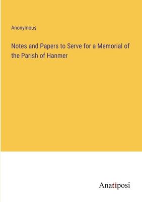 Notes and Papers to Serve for a Memorial of the Parish of Hanmer