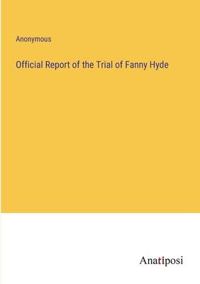 Official Report of the Trial of Fanny Hyde