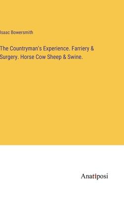 The Countryman’s Experience. Farriery & Surgery. Horse Cow Sheep & Swine.