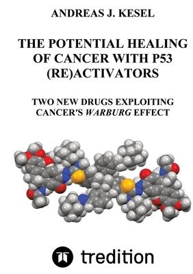 The Potential Healing of Cancer with P53 (Re)Activators: Two New Drugs Exploiting Cancer’s Warburg Effect