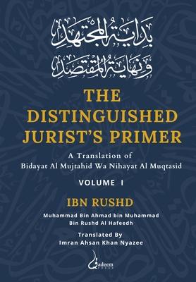 The Distinguished Jurist’s Primer - Vol 1: A Translation of Bidayat Al Mujtahid Wa Nihayat Al Muqtasid