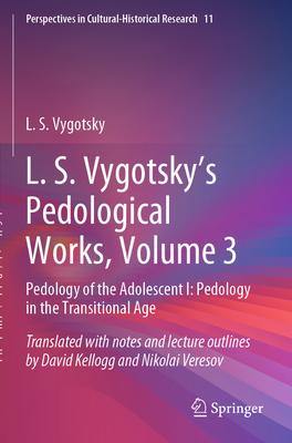 L. S. Vygotsky’s Pedological Works, Volume 3: Pedology of the Adolescent I: Pedology in the Transitional Age