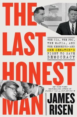 The Last Honest Man: The Cia, the Fbi, the Mafia, and the Kennedys--And One Senator’s Fight to Save Democracy