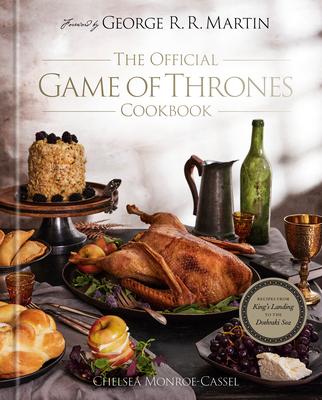 The Official Game of Thrones Cookbook: Recipes from King’s Landing to the Dothraki Sea