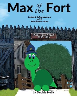 Max At The Fort: Island Adventures With Mackinac Max