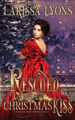 Rescued by a Christmas Kiss: A Warm and Witty Winter Regency