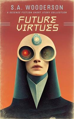 Future Virtues: A Collection of Science Fiction Short Stories