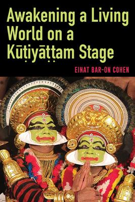 Awakening a Living World on a Kūṭiyāṭṭam Stage