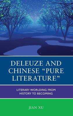 Deleuze and Chinese Pure Literature: Literary Worlding from History to Becoming
