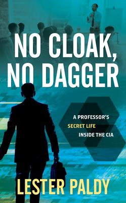 No Cloak, No Dagger: A Professor’s Secret Life Inside the CIA