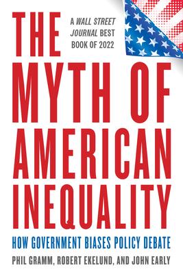 The Myth of American Inequality: How Government Biases Policy Debate