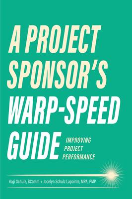 A Project Sponsor’s Warp-Speed Guide: Improving Project Performance