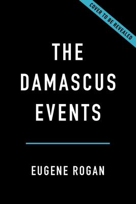 The Damascus Events: The 1860 Massacre and the Making of the Modern Middle East