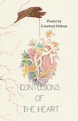 Contusions of The Heart: Poetry by Courtney Holmes