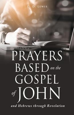 Prayers Based on the Gospel of John and Hebrews through Revelation.