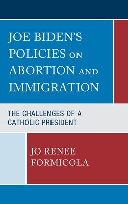Joe Biden’s Policies on Abortion and Immigration: The Challenges of the Second Catholic President