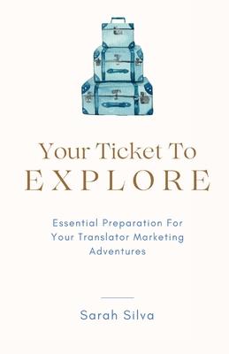Your Ticket To Explore: Essential Preparation For Your Translator Marketing Adventures
