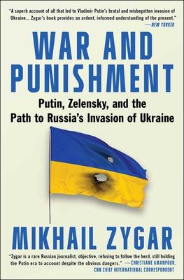 War and Punishment: Putin, Zelensky, and the Path to Russia’s Invasion of Ukraine