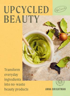 Natural Beauty: Transform Everyday Ingredients Into No-Waste Beauty Products