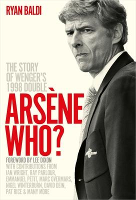 Arsène Who?: The Story of Wenger’s 1998 Double