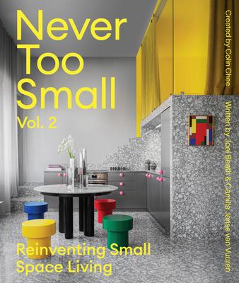 Never Too Small: Volume 2: Reinventing Small Space Living