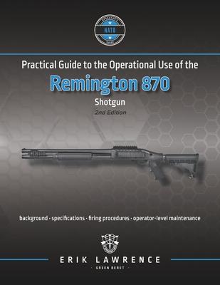 Practical Guide to the Operational Use of the Remington 870 Shotgun