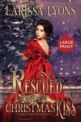 Rescued by a Christmas Kiss - Large Print: A Warm and Witty Winter Regency