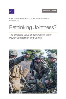 Rethinking Jointness?: The Strategic Value of Jointness in Major Power Competition and Conflict