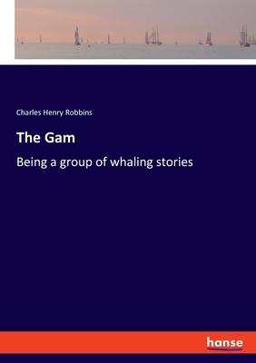 The Gam: Being a group of whaling stories
