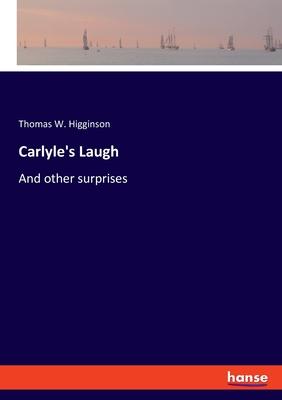 Carlyle’s Laugh: And other surprises