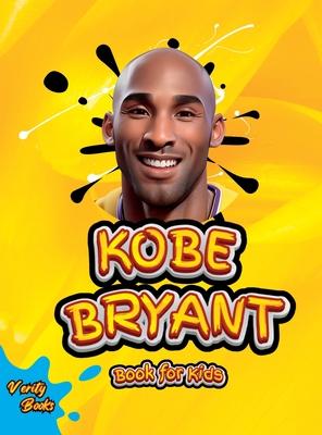 Kobe Bryant Book for Kids: The ultimate kid’s biography of the legend, Kobe Bryant