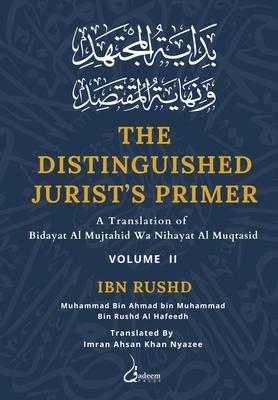 The Distinguished Jurist’s Primer - Vol 2: A Translation of Bidayat Al Mujtahid wa Nihayat Al Muqtasid