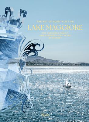 On the Shores of Lake Maggiore: Zacchera Hotels: 150 Years of the Art of Hospitality