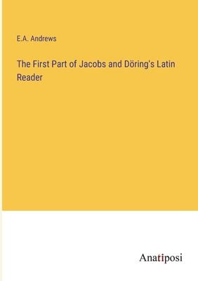The First Part of Jacobs and Döring’s Latin Reader