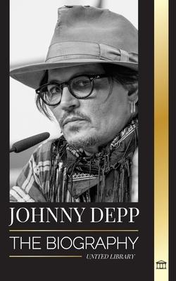 Johnny Depp: The Biography of a Legendary American actor and musician, his Life and Divorce from Amber Heard in Retrospective