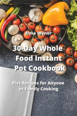 30-Day Whole Food Instant Pot Cookbook