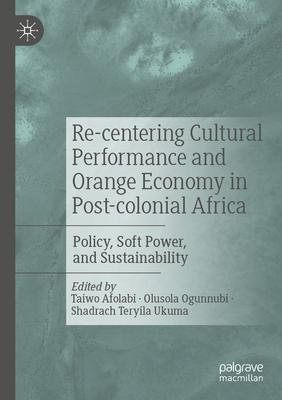 Re-Centering Cultural Performance and Orange Economy in Post-Colonial Africa: Policy, Soft Power, and Sustainability