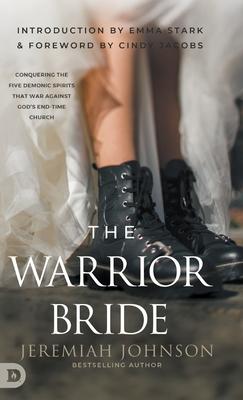The Warrior Bride: Conquering the Five Demonic Spirits that War Against God’s End-Time Church