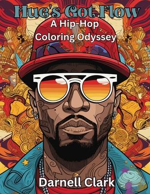 Hue’s Got Flow: A Hip-Hop Coloring Odyssey: A Hip-Hop Coloring Odyssey