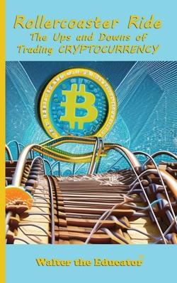 Rollercoaster Ride: The Ups and Downs of Trading Cryptocurrency